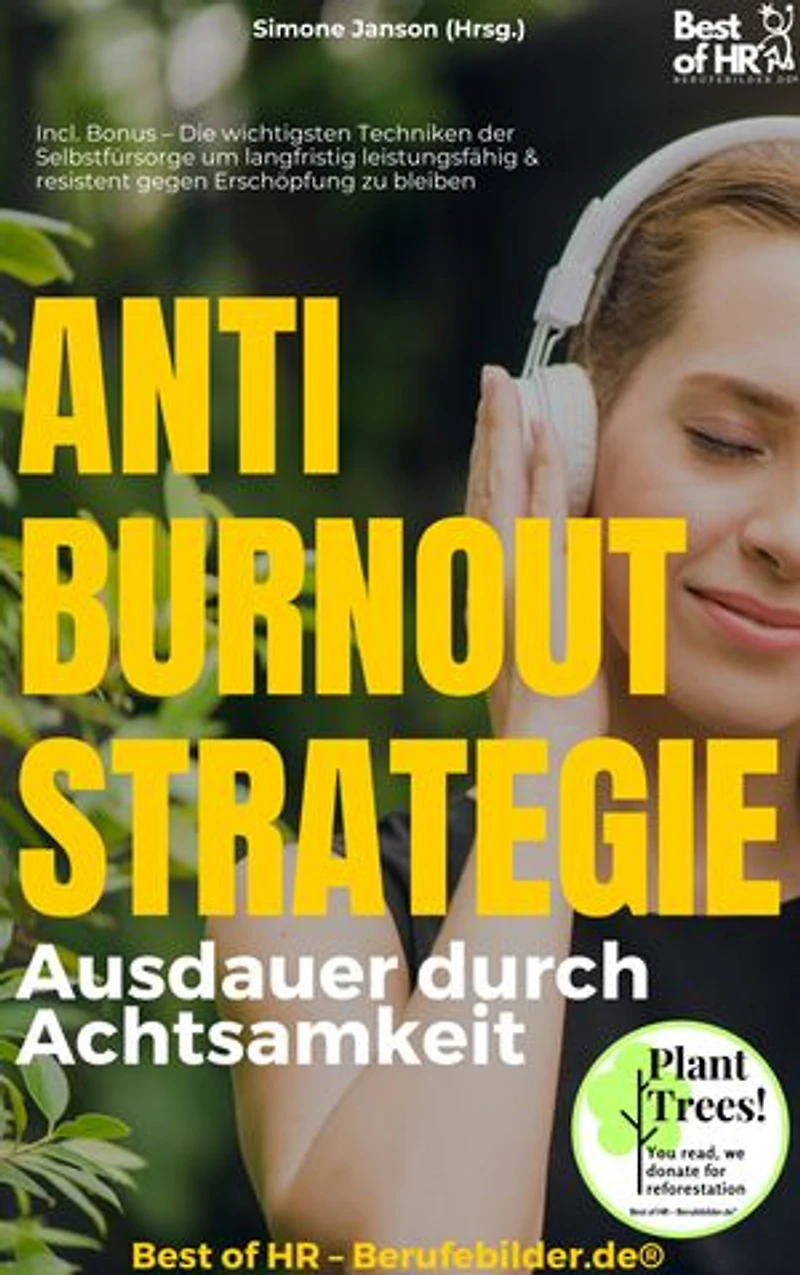 Anti–Burnout–Strategie – Ausdauer durch Achtsamkeit: Incl. Bonus – Die wichtigsten Techniken der Selbstfürsorge um langfristig leistungsfähig & resistent gegen Erschöpfung zu bleiben