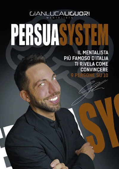 Persuasystem: Il mentalista più famoso d'Italia ti spiega come persuadere 9 persone su 10