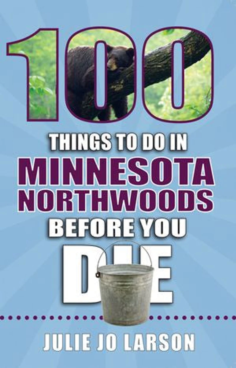 100 Things to Do Minnesota Northwoods Before You Die