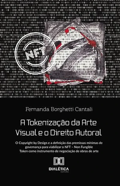 A Tokenização da Arte Visual e o Direito Autoral: o Copyright by Design e a definição das premissas mínimas de governança para viabilizar o NFT – Non Fungible Token como instrumento de negociação de obras de arte