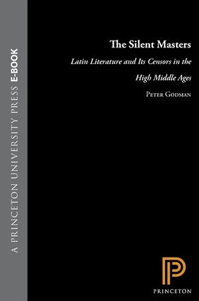The Silent Masters: Latin Literature and Its Censors in the High Middle Ages