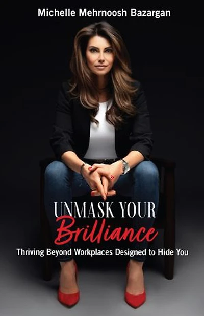 Unmask Your Brilliance: Thriving Beyond Workplaces Designed to Hide You