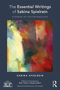The Essential Writings of Sabina Spielrein: Pioneer Psychoanalysis