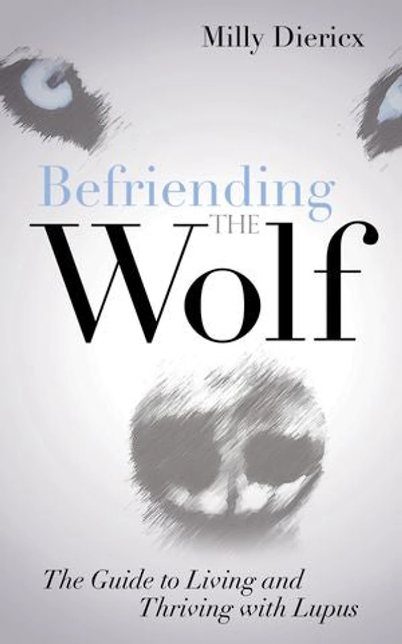 Befriending The Wolf: Guide To Living And Thriving With Lupus