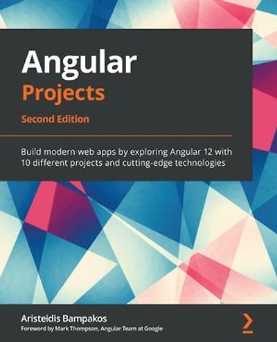 Angular Projects: Build modern web apps by exploring Angular 12 with 10 different projects and cutting-edge technologies