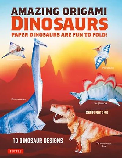 Amazing Origami Dinosaurs: Paper Dinosaurs Are Fun To Fold! (10 Dinosaur Models + 32 Tear-out Sheets 5 Bonus Projects)