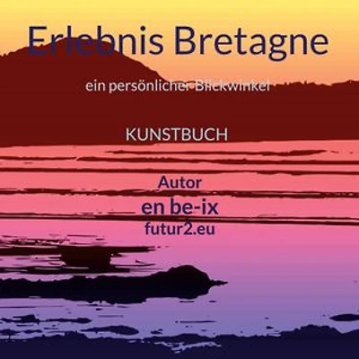 Erlebnis Bretagne: ein persönlicher Blickwinkel