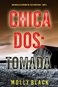 Chica dos: tomada (Una novela de suspense del FBI de Maya Gray - Libro 2)