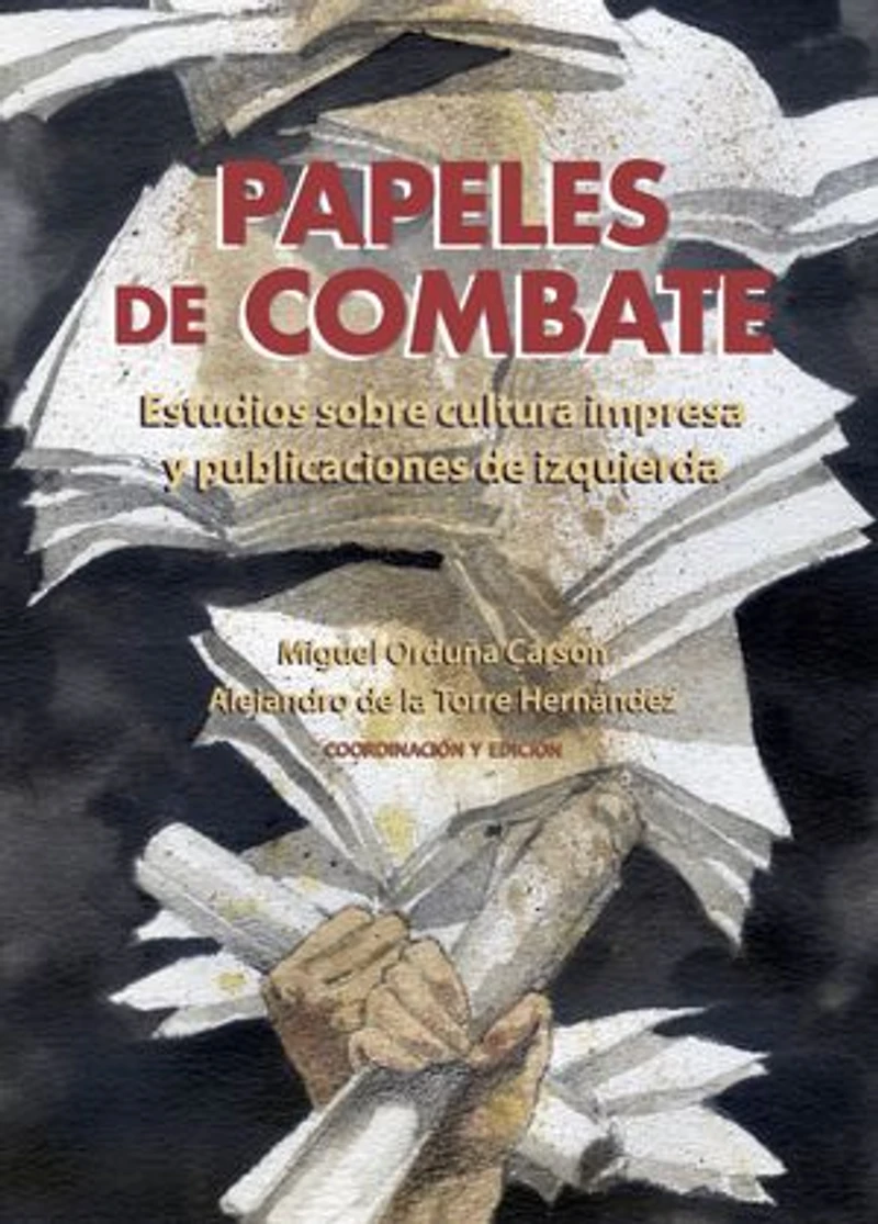 Papeles de combate: Estudios sobre cultura impresa y publicaciones de izquierda