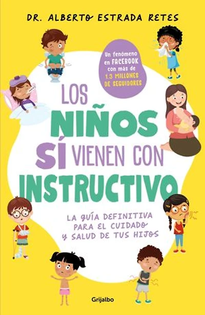 Los niños sí vienen con instructivo: La guía definitiva para el cuidado y salud de tus hijos
