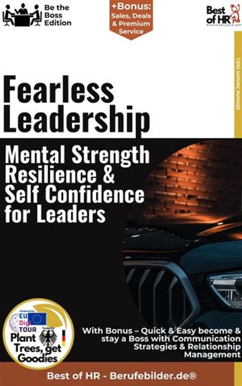 Fearless Leadership – Mental Strength, Resilience, & Self-Confidence for Leaders: Incl. Bonus – Resilience, self-confidence & mental strength for leaders, strategies for courage, stability & success in uncertain times