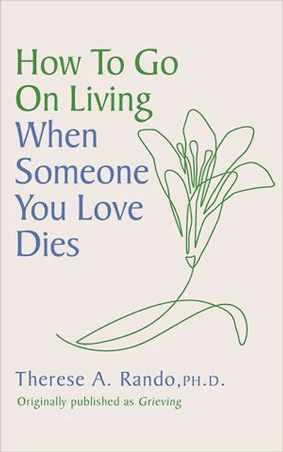 How to Go On Living When Someone You Loves Dies