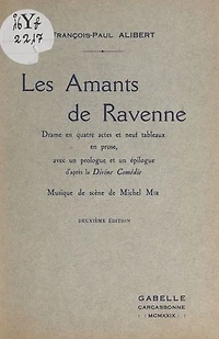 Les amants de Ravenne: Drame en 4 actes et 9 tableaux en prose, avec un prologue et un épilogue d'après la Divine comédie