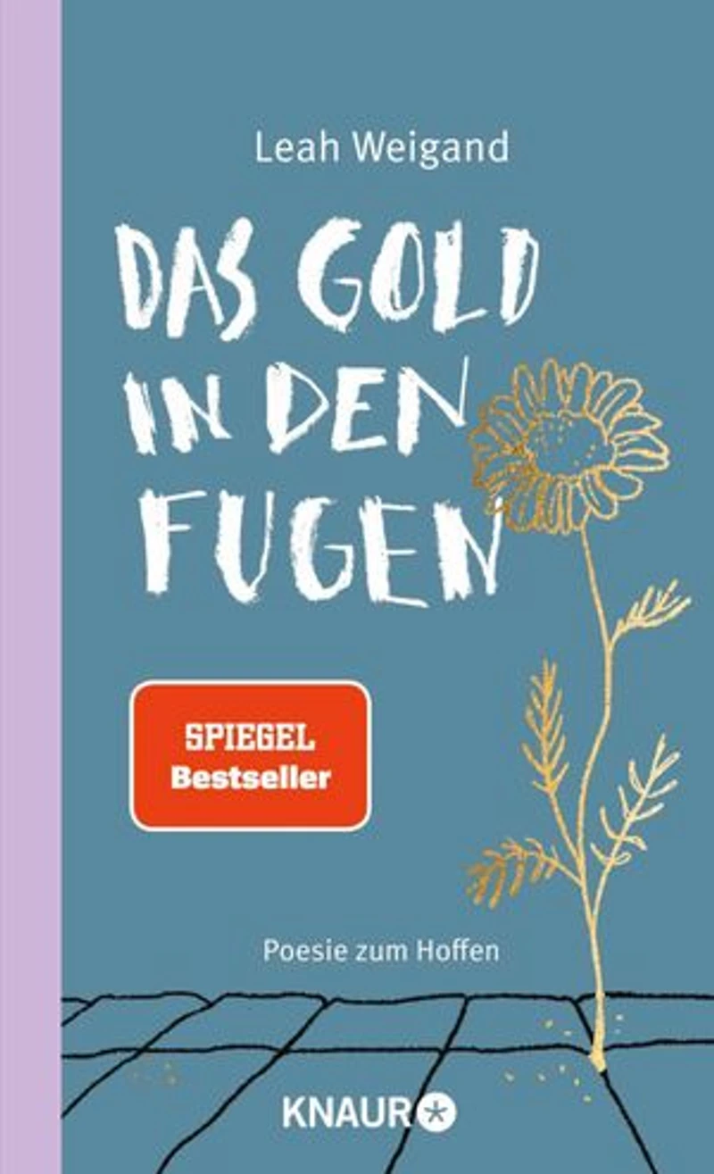 Das Gold in den Fugen: Poesie zum Hoffen | Die Gedichte von SPIEGEL-Bestseller-Autorin Leah Weigand machen Hoffnung in schweren Zeiten