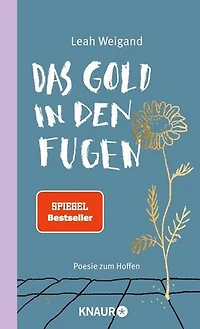 Das Gold in den Fugen: Poesie zum Hoffen | Die Gedichte von SPIEGEL-Bestseller-Autorin Leah Weigand machen Hoffnung in schweren Zeiten