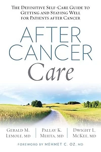 After Cancer Care: The Definitive Self-care Guide To Getting And Staying Well For Patients