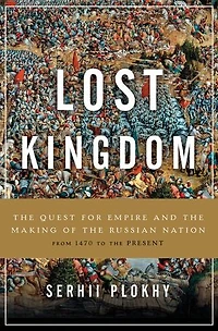 Lost Kingdom: A History Of Russian Nationalism From Ivan The Great To Vladimir Putin