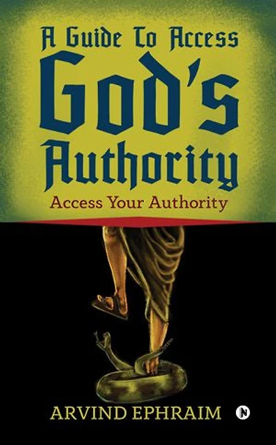 A Guide To Access God's Authority: Your Authority