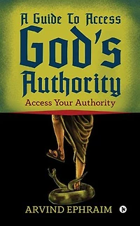 A Guide To Access God's Authority: Your Authority