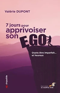 7 jours pour apprivoiser son ego: osons être imparfait... et heureux