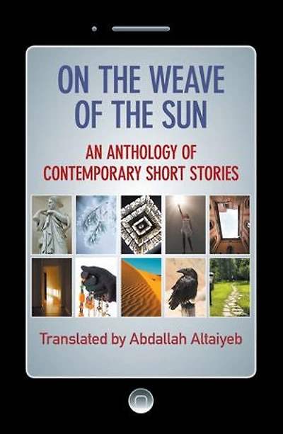 On the Weave of the Sun: An Anthology of Contemporary Short Stories by Talented Arab Writers