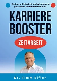 Karrierebooster Zeitarbeit: Beschäftigungsform für die Zukunft des Arbeitsmarktes. Grundlagen, Mehrwert und wie man ein passendes Zeitarbeitsunternehmen findet.
