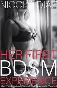 Her First BDSM Experience - A Pain, Punishment And Pleasure 9 Book Megabundle - Volume 3