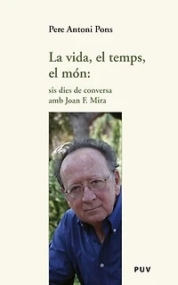 La vida, el temps, el món: sis dies de conversa amb Joan F. Mira