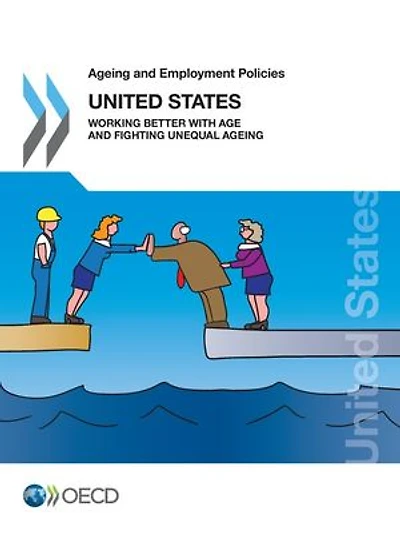 Ageing and Employment Policies: United States 2018: Working Better with Age and Fighting Unequal Ageing