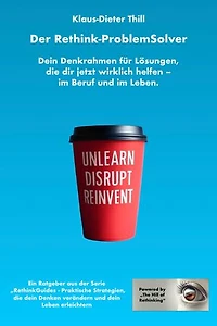 Der Rethink-ProblemSolver: Dein Denkrahmen für Lösungen, die dir jetzt wirklich helfen – im Beruf und im Leben.