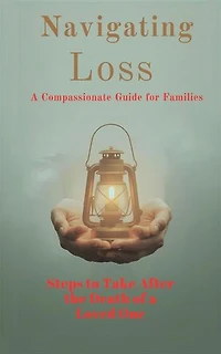 After Loss — A Complete Step-by-Step Guide for Grieving Families