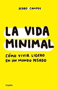 La vida minimal: Cómo vivir ligero en un mundo pesado