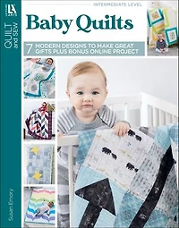 Baby Quilts—7 Modern Designs to Make Great Gifts Plus Bonus Online Projects