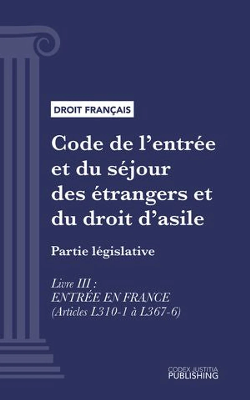 Code de l'entrée et du séjour des étrangers et du droit d'asile: Partie législative - Livre III : entrée en france (droit français)