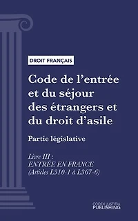 Code de l'entrée et du séjour des étrangers et du droit d'asile: Partie législative - Livre III : entrée en france (droit français)