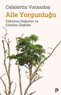Aile Yorgunluğu - Tükenen Değerler ve Çözülen İlişkiler