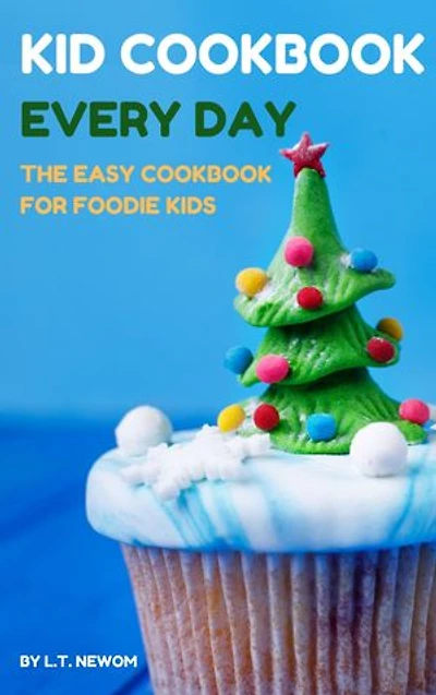 Kid Cookbook Every Day: The Easy Cookbook for Foodie Kids