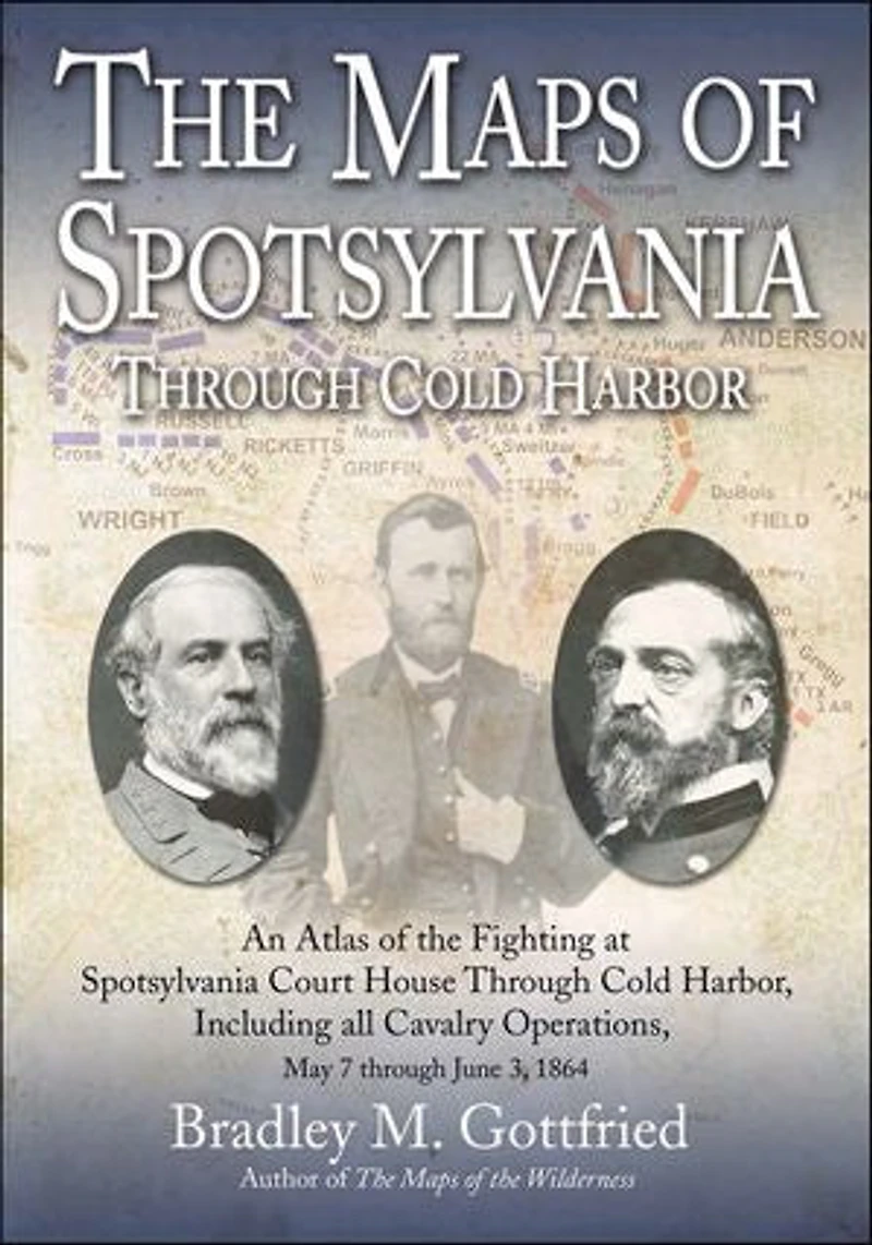 the Maps of Spotsylvania through Cold Harbor: An Atlas Fighting at Court House and Harbor, Including all Cavalry Operations, May 7 June 3, 1864