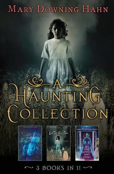 A Haunting Collection By Mary Downing Hahn: Deep and Dark and Dangerous, All the Lovely Bad Ones, and Wait Till Helen Comes