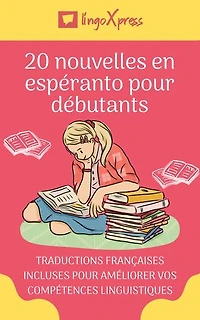 20 nouvelles en espéranto pour débutants: Traductions françaises incluses pour améliorer vos compétences linguistiques