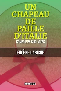 Un chapeau de paille d'Italie: une comédie en 5 actes