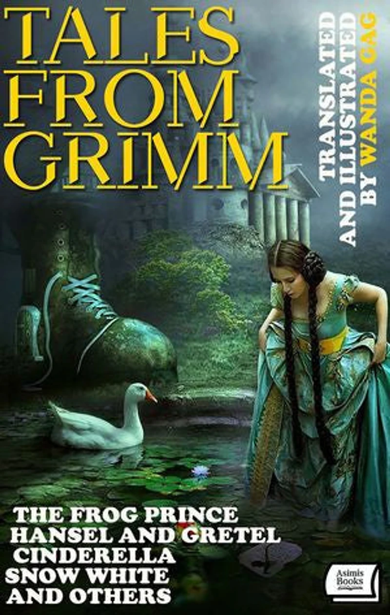 Tales From Grimm. Translated and Illustrated by Wanda Gág: The Frog Prince, Hansel and Gretel, Cinderella, Snow White and others
