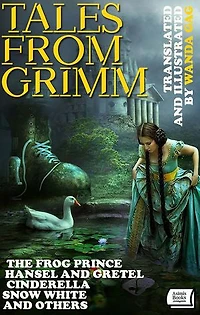 Tales From Grimm. Translated and Illustrated by Wanda Gág: The Frog Prince, Hansel and Gretel, Cinderella, Snow White and others