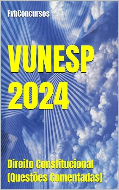 Direito Constitucional - VUNESP 2024 (Questões Comentadas): Questões Comentadas Concursos VUNESP, #1