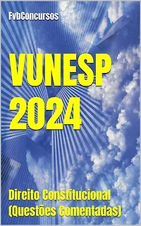 Direito Constitucional - VUNESP 2024 (Questões Comentadas): Questões Comentadas Concursos VUNESP, #1