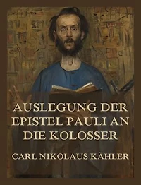 Auslegung der Epistel Pauli an die Kolosser: In 36 Betrachtungen