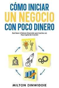 Cómo Iniciar un Negocio con Poco Dinero: Qué Hacer si Quieres Emprender pero Cuentas con Poco Capital de Inversión