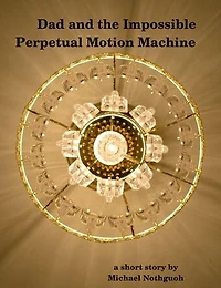 Dad and the Impossible Perpetual Motion Machine