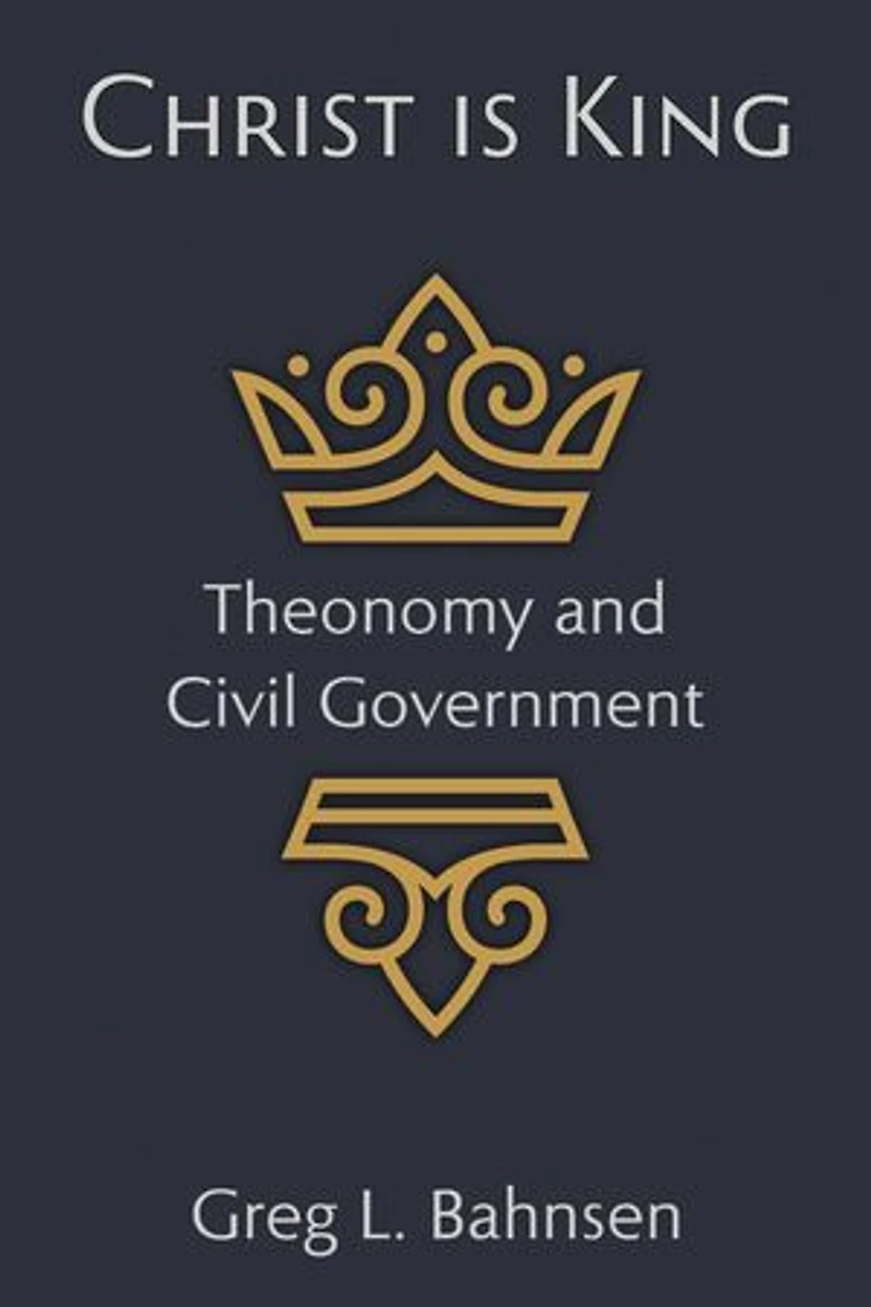 Christ Is King: Theonomy and Civil Government
