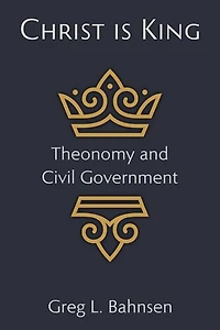 Christ Is King: Theonomy and Civil Government